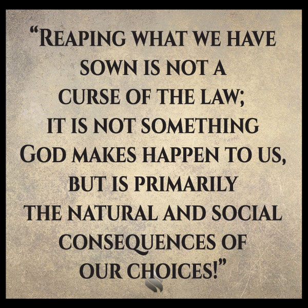I thought we were delivered from sowing and reaping through Christ.
