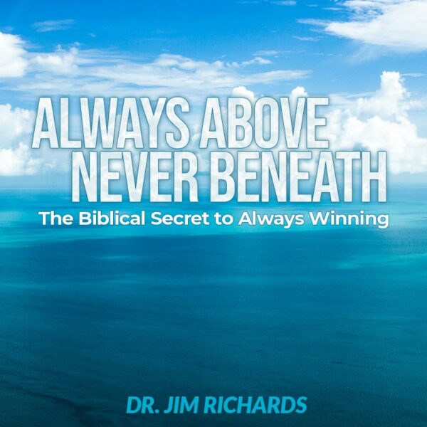 Always Above Never Beneath: The Biblical Secret To Always Winning