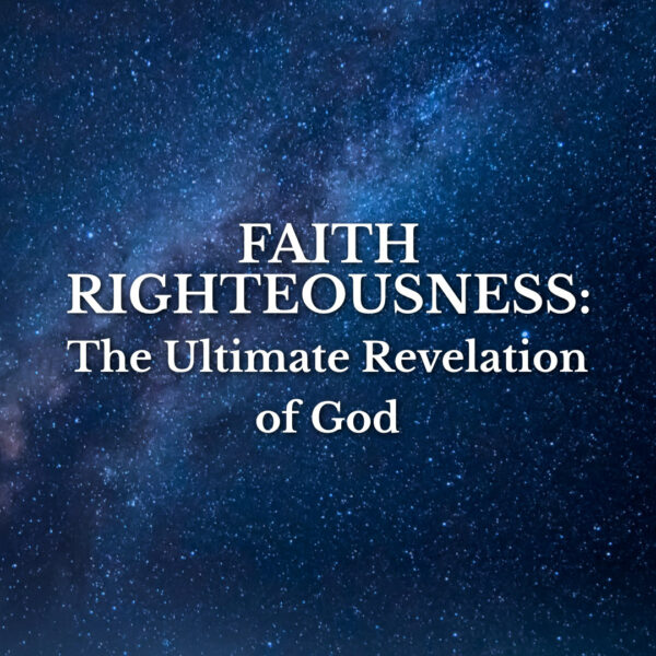 Faith Righteousness: The Ultimate Revelation of God