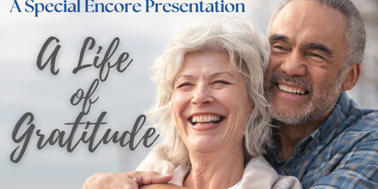 A Special Encore Presentation: A Life Of Gratitude