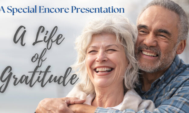 A Special Encore Presentation: A Life Of Gratitude